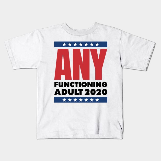 ANY FUNCTIONING ADULT 2020 - FUNNY POLITICS Kids T-Shirt by HelloShop88